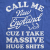  Call Me New England Cuz I Take Massive Huge Shits Womens T Shirt 