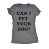  Can I Pet Your Dog Womens T Shirt 