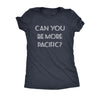  Can You Be More Pacific Womens T Shirt 