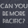  Can You Be More Pacific Womens T Shirt 