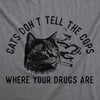  Cats Dont Tell The Cops Where Your Drugs Are Womens T Shirt 