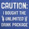  Caution I Bought The Unlimited Drink Package Womens T Shirt 