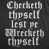  Checketh Thyself Lest Ye Wrecketh Thyself Womens T Shirt 