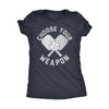  Choose Your Weapon Womens T Shirt 