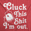  Cluck This Shit Im Out Womens T Shirt 