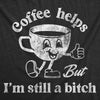  Coffee Helps But Im Still A Bitch Womens T Shirt 
