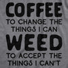  Coffee To Change The Things I Can Weed To Accept The Things I Cant Womens T Shirt 