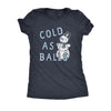  Cold As Balls Womens T Shirt 