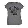 Dam Good Mama Womens T Shirt 