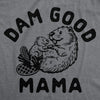  Dam Good Mama Womens T Shirt 