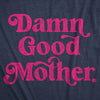  Damn Good Mother Womens T Shirt 