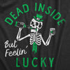  Dead Inside But Feeling Lucky Womens T Shirt 