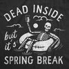  Dead Inside But Its Spring Break Womens T Shirt 