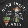  Dead Inside But Theres Plants Womens T Shirt 