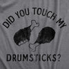 Did You Touch My Drumsticks Womens T Shirt 