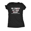  Did Zombies Eat Your Brain Or Are You Just That Stupid Womens T Shirt 