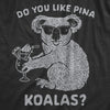  Do You Like Pina Koalas Womens T Shirt 