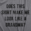  Does This Shirt Make Me Look Like A Grandma Womens T Shirt 
