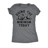  Doing The Minimum Today Womens T Shirt 