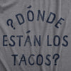  Donde Estan Los Tacos Womens T Shirt 