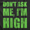  Dont Ask Me Im High Womens T Shirt 