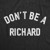  Dont Be A Richard Womens T Shirt 