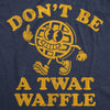  Dont Be A Twat Waffle Womens T Shirt 