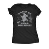  Dont Be An Arma Dillhole Womens T Shirt 