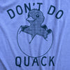  Dont Do Quack Womens T Shirt 