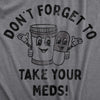  Dont Forget To Take Your Meds Womens T Shirt 