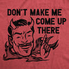  Dont Make Me Come Up There Womens T Shirt 