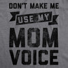  Dont Make Me Use My Mom Voice Womens T Shirt 
