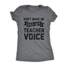  Dont Make Me Use My Teacher Voice Womens T Shirt 