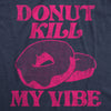  Donut Kill My Vibe Womens T Shirt 