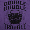  Double Double Toil And Trouble Womens T Shirt 