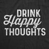  Drink Happy Thoughts Womens T Shirt 