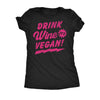  Drink Wine Its Vegan Womens T Shirt 