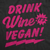  Drink Wine Its Vegan Womens T Shirt 