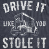  Drive It Like You Stole It Womens T Shirt 