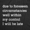  Due To Forseen Circumstances I Will Be Late Womens T Shirt 
