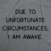  Due To Unfortunate Circumstances I Am Awake Womens T Shirt 
