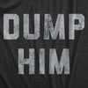  Dump Him Womens T Shirt 