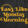  Easy Like Monday Morning Womens T Shirt 