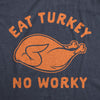 Eat Turkey No Worky Womens T Shirt 