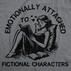  Emotionally Attached To Fictional Characters Womens T Shirt 