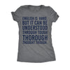  English Is Hard But It Can Be Understood Through Tough Thorough Thought Though Womens T Shirt 