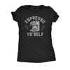  Espresso Yo Self Womens T Shirt 