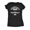 Espresso Yourself Martini Womens T Shirt 