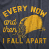 Every Now And Then I Fall Apart Womens T Shirt 