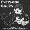  Everyone Sucks Except For This Fucking Awesome Cat Womens T Shirt 